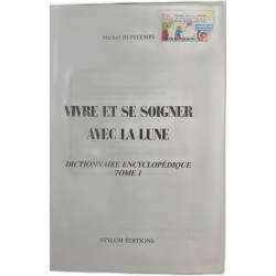Vivre et se soigner avec la lune dictionnaire encyclopedique Tome1
