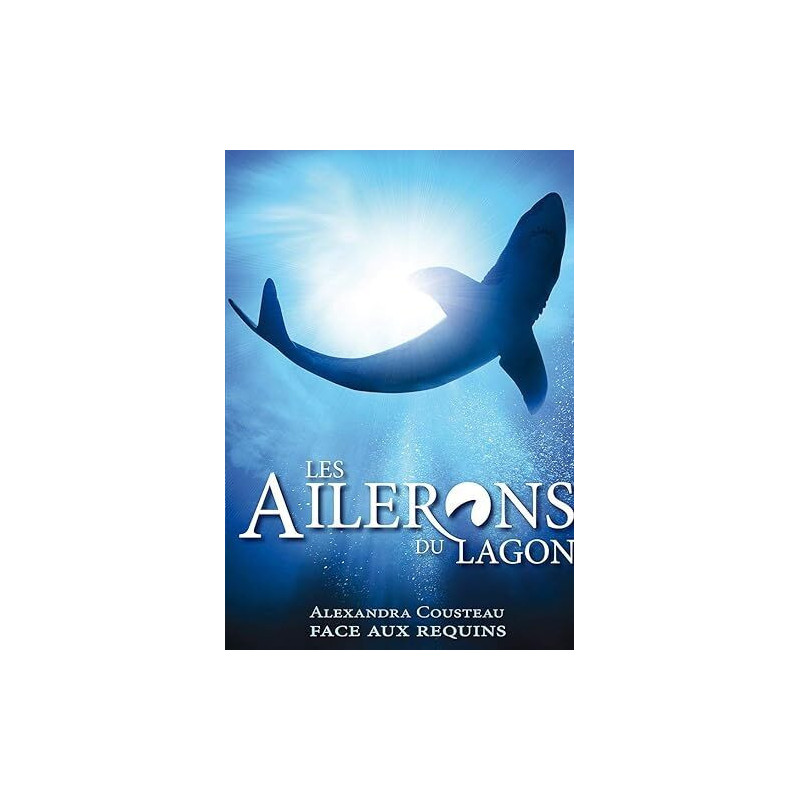 Les ailerons du lagon : alexandra cousteau face aux requins [FR...