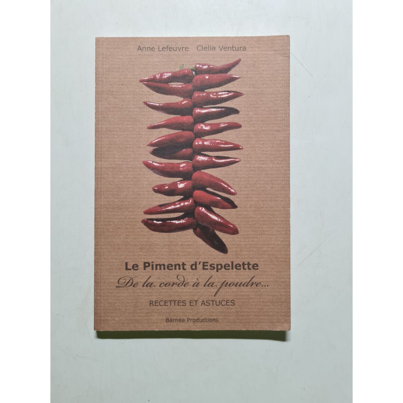 Le Piment d'Espelette: De la corde à la poudre Recettes et astuces...