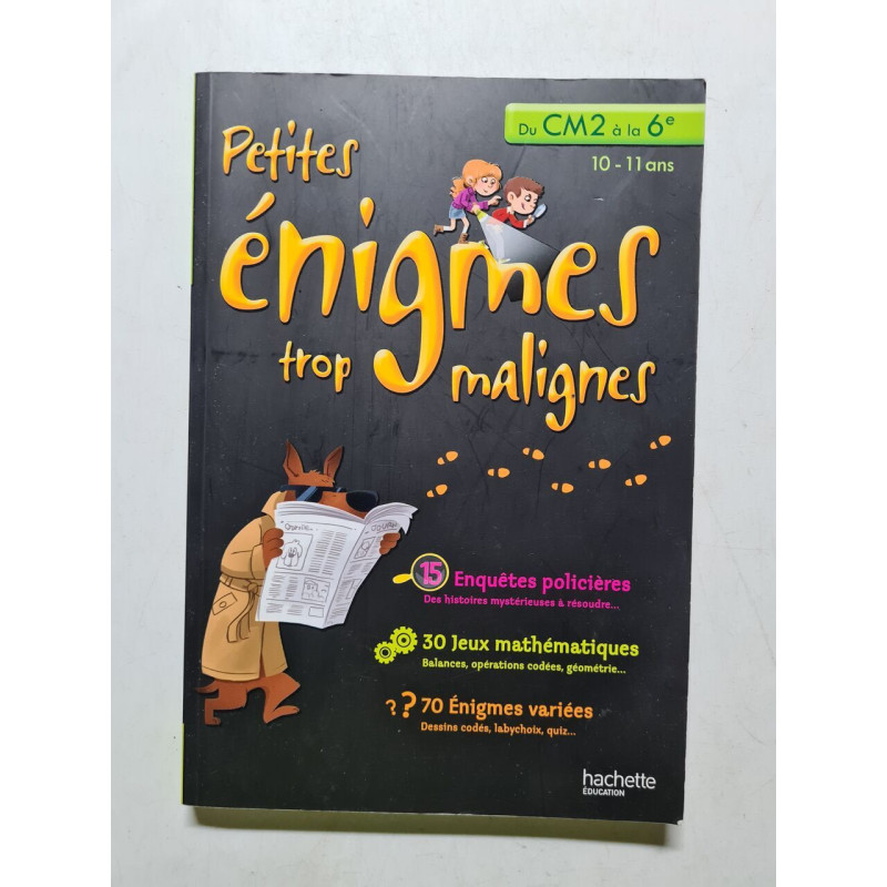 PETITES ENIGMES TROP MALIGNES - Du CM2 à la 6e: Du CM2 à la 6e...