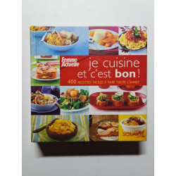 Je cuisine et c'est bon ! : 400 Recettes faciles à faire toute l'année