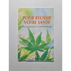Pour réussir votre santé guide pratique de phytotherapie