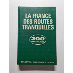 La France des Routes Tranquilles 300 itinéraires touristiques