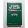 La France des Routes Tranquilles 300 itinéraires touristiques