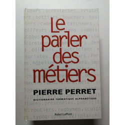 Le parler des métiers - dictionnaire thématique des métiers