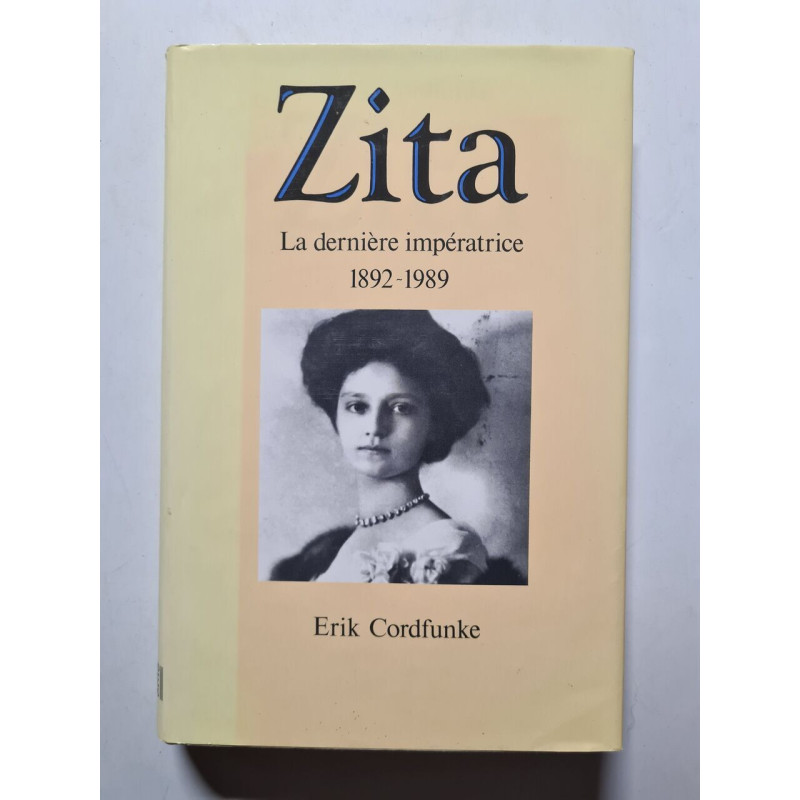 Zita la dernière impératrice 1892-1989
