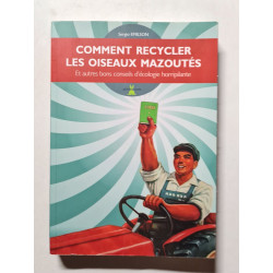 Comment recycler les oiseaux mazoutés: Et autres bons conseils...