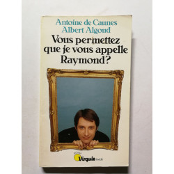 Vous permettez que je vous appelle raymond