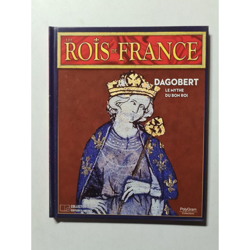 Les Rois de France Dagobert le Mythe du bom Roi