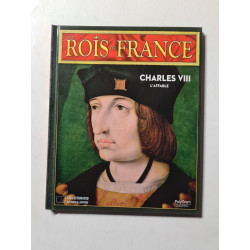 Les Rois de France: Charles VIII : L'affable