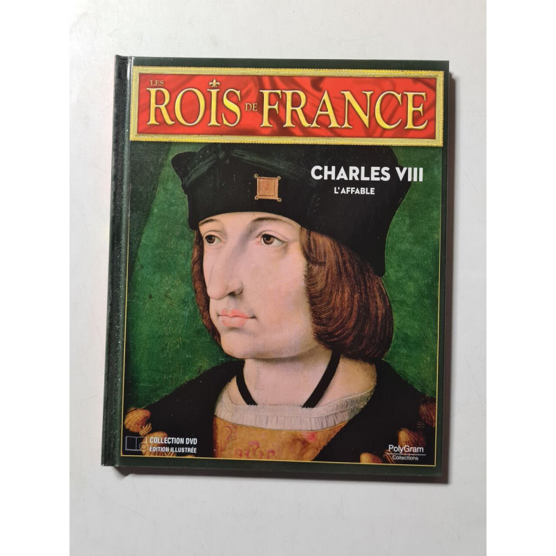 Les Rois de France: Charles VIII : L'affable