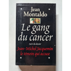 Le gang du Cancer suivi du dossier J.M Jacquemin le témoin qui accuse