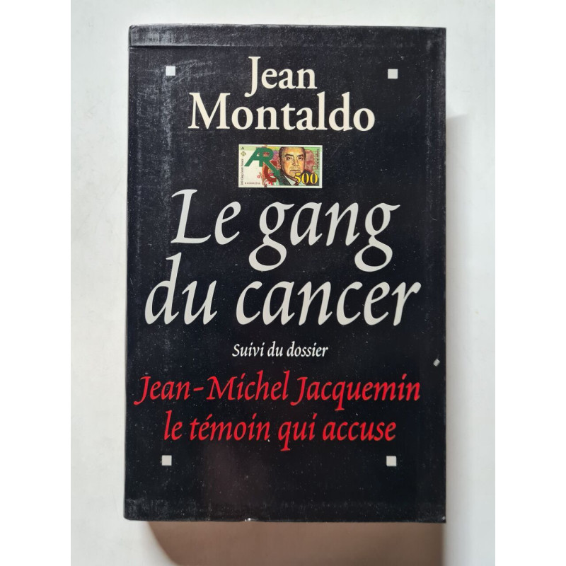 Le gang du Cancer suivi du dossier J.M Jacquemin le témoin qui accuse
