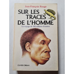Sur les traces de l'homme / un voyage de 300 millions d'annees