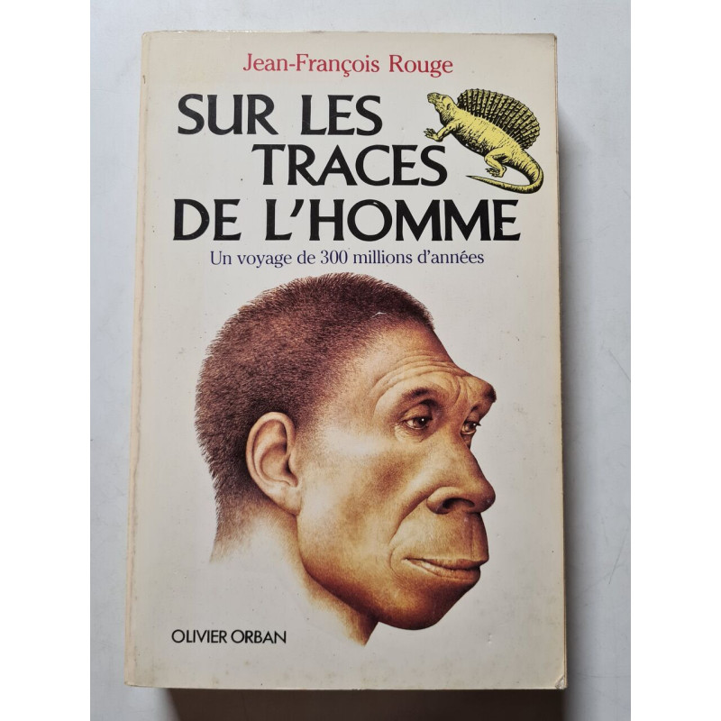 Sur les traces de l'homme / un voyage de 300 millions d'annees