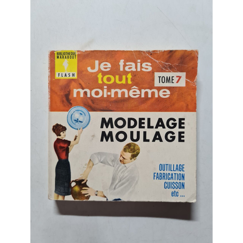 Je fais tout moi-même : Modelage Moulage tome 7