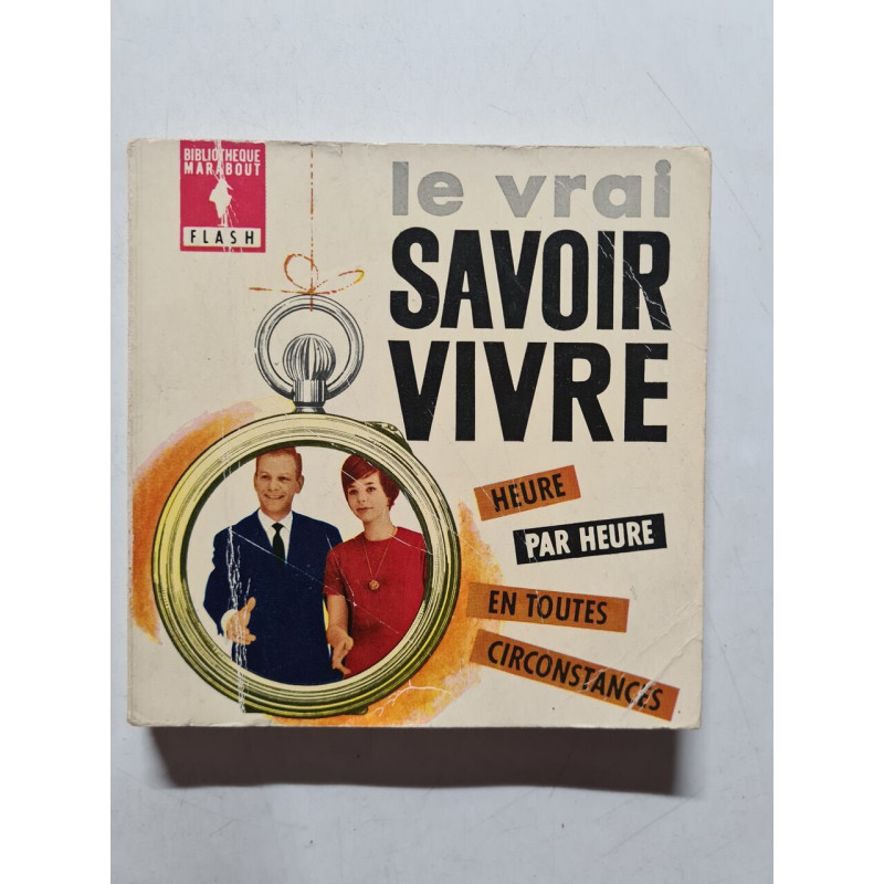 Le vrai savoir vivre : Heure par heure en toutes circonstances