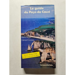Le guide du pays de caux / etretat fecamp dieppe le havre et la...