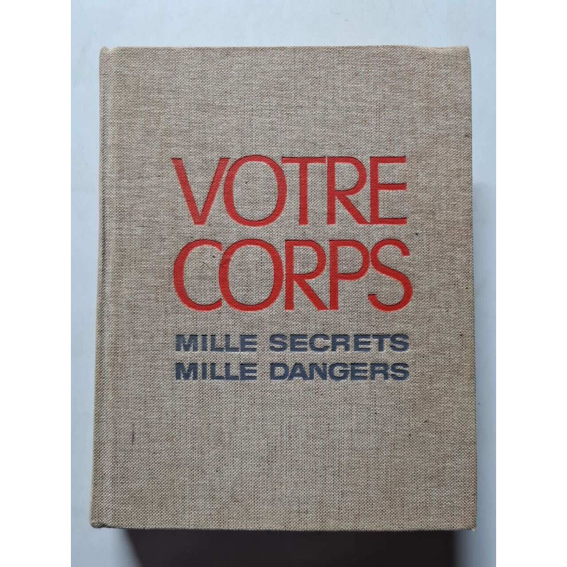 Votre corps : mille secrets mille dangers