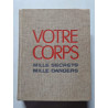 Votre corps : mille secrets mille dangers