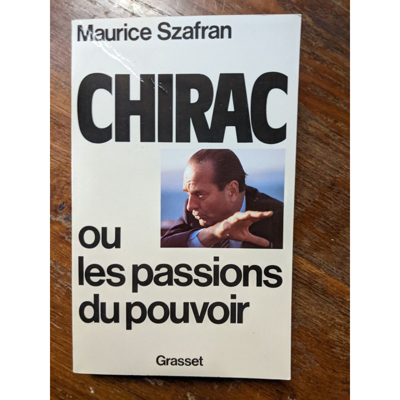 Chirac ou la passion du pouvoir