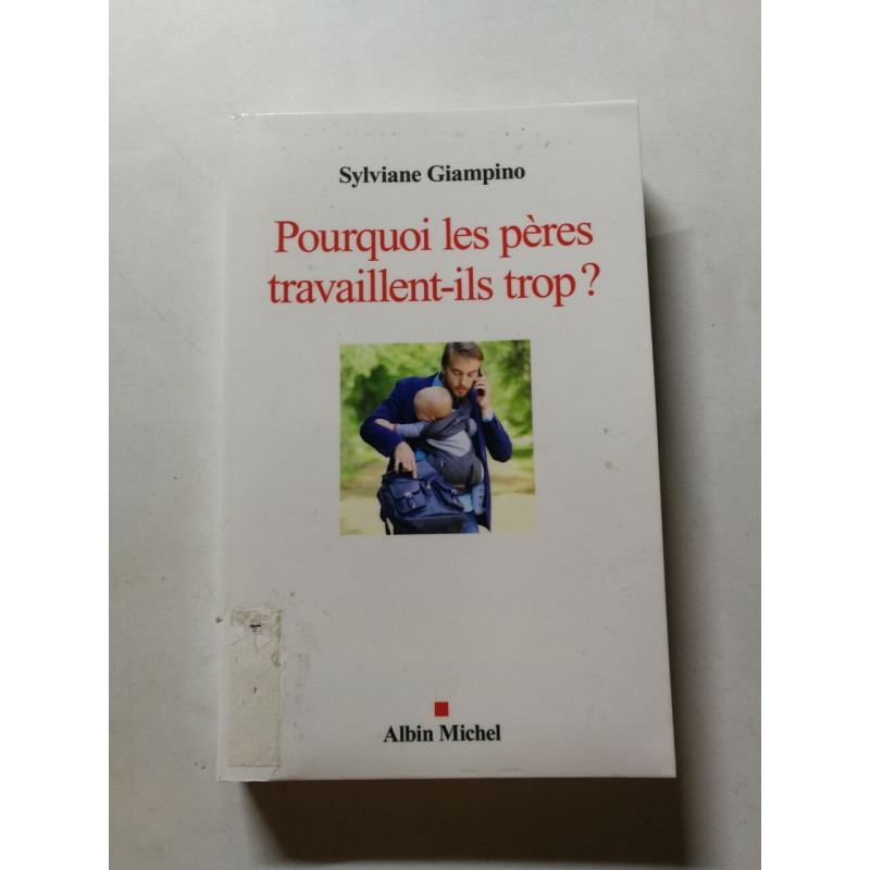 Pourquoi les pères travaillent-ils trop ?: Et comment ça pourrait...