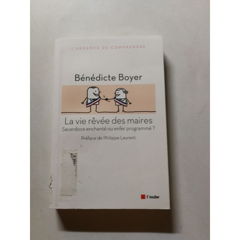 LA VIE REVEE DES MAIRES: Sacerdoce enchanté ou enfer programmé
