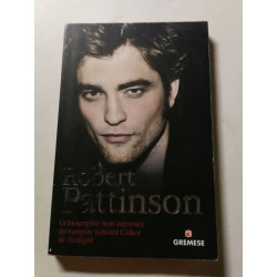Robert Pattinson: La biographie non autorisée du vampire Edward...