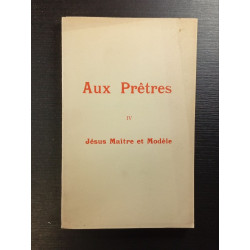 Aux Prêtres tome IV Jésus Maître et Modèle