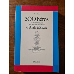 Trois cent heros et personnages du roman français 1 : d'atala a zazie