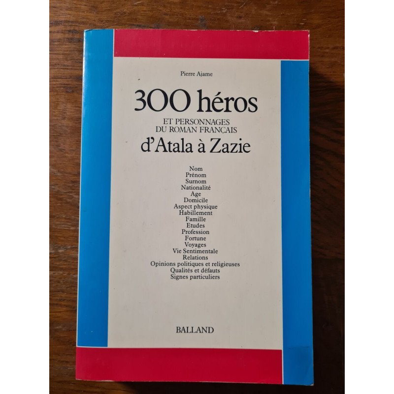 Trois cent heros et personnages du roman français 1 : d'atala a zazie
