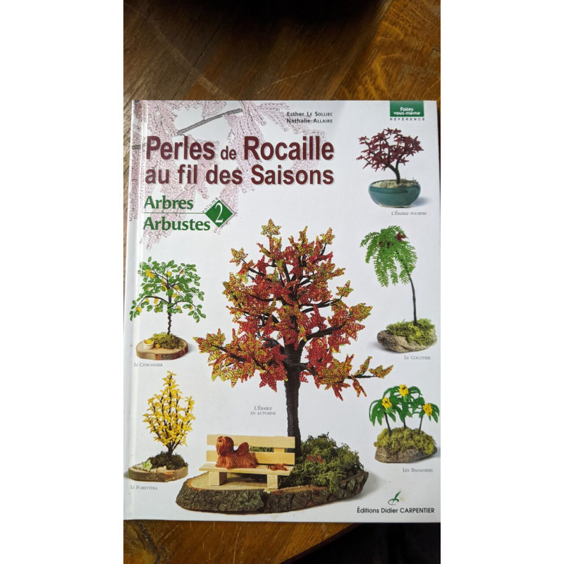 Perles de rocaille au fil des saisons: Arbres et arbustes volume 2