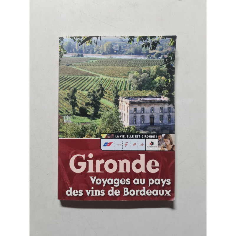 Gironde. Voyages au pays des vins de Bordeaux