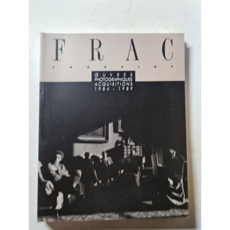 FRAC Lorraine. Œuvres photographiques acquisitions 1984-1989