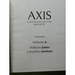 Axis l'univers documentaire hachette volume 6/ William James a...