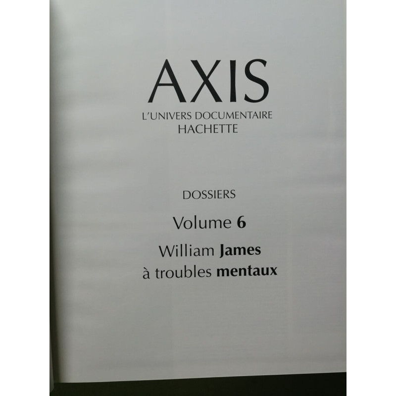 Axis l'univers documentaire hachette volume 6/ William James a...