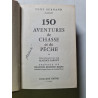 150 Aventures de Chasse et de Pêche