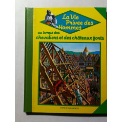 La Vie Privée des Hommes au temps des chevaliers et des châteaux forts