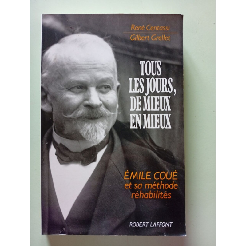 Tous les jours de mieux en mieux : Emile coue et sa methode...