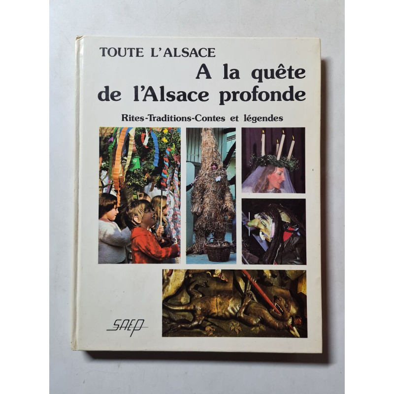 Toute l'Alsace. A la quête de l'Alsace profonde