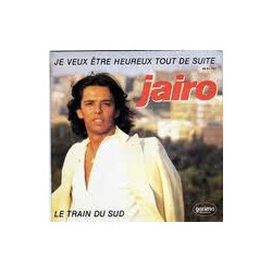 Je Veux Etre Heureux Tout De Suite / Le Train Du Sud