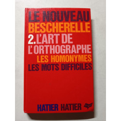 Le Nouveau Bescherelle 2. L'art de l'orthographe. Les homonymes....