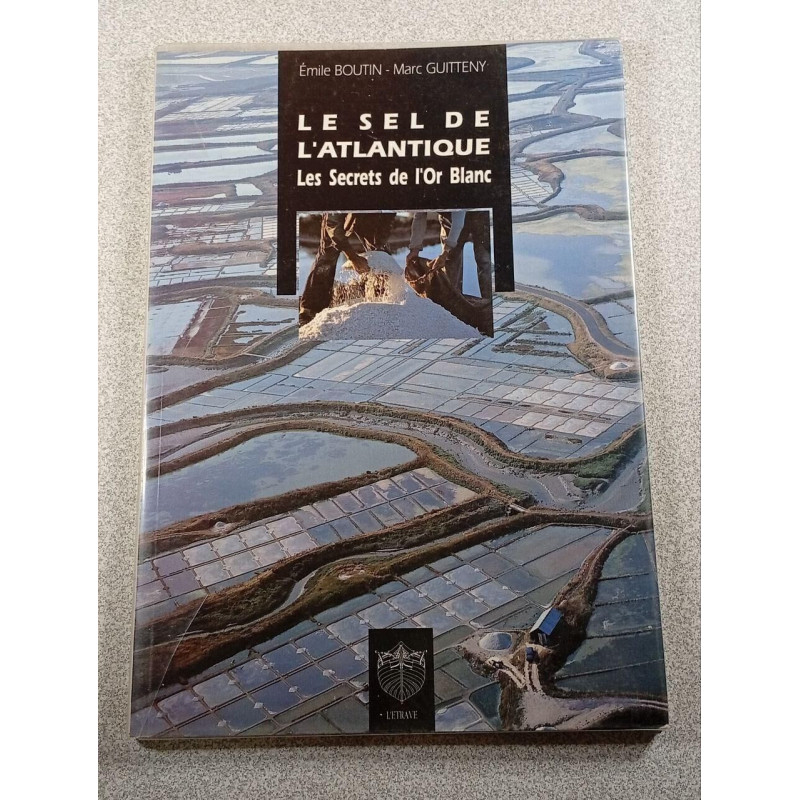 Le Sel de l'Atlantique. Les Secrets de l'Or Blanc