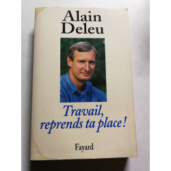 Travail reprends ta place !: Libres paroles d'un syndicaliste