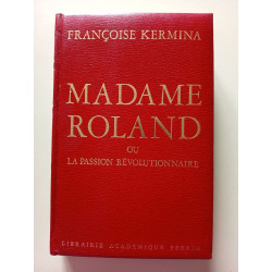 Madame Roland ou la passion révolutionnaire