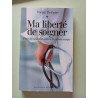 Ma liberté de soigner - Pour la médecine contre la pensée unique