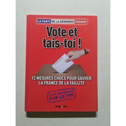 Vote et tais-toi !: 12 mesures choc pour sauver la France de la...