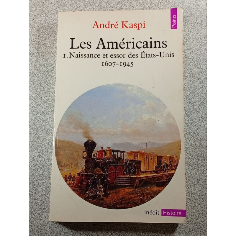 Les Américains. I. Naissance et essor des États-Unis 1607-1945
