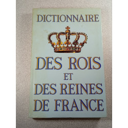 Dictionnaire des rois et des reines de France