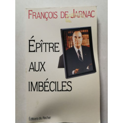 EPITRE AUX IMBECILES. L'ultime lettre à tous les français